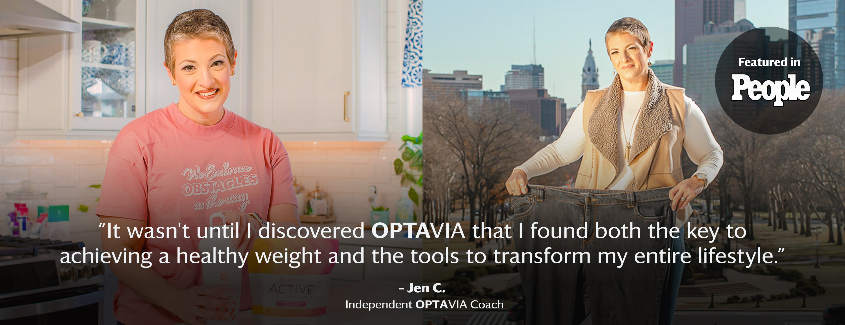 It wasn't until I discovered Optavia that I found both the key to achieving a healthy weight and the tools to transform my entire lifestyle. Jen C., Independent Optavia Coach.