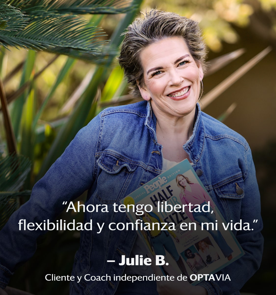 I have gained a life of freedom, flexibility, and confidence. Julie B., Optavia Client and Independent Optavia Coach.