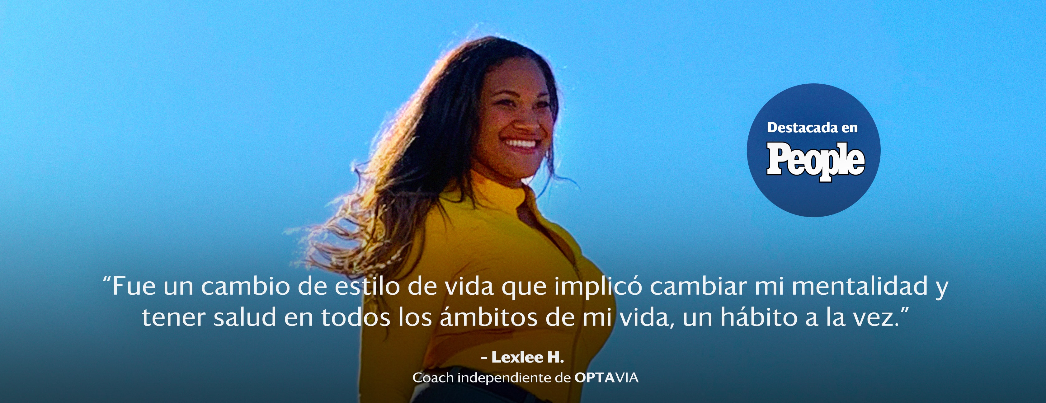 Featured in People: It was a lifestyle change, shifiting my mindset and creating health in all areas of my life, one healthy habit at a time. Lexlee H., Independent OPTAVIA Coach.
