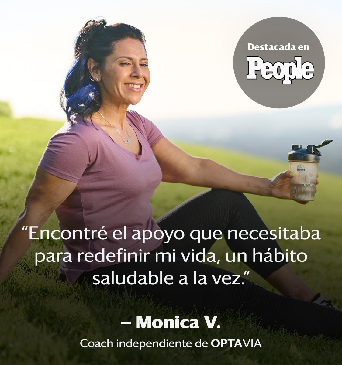 I found the support I needed to redefine my life, one healty habit at a time. Monica L., Independent Optavia Coach.